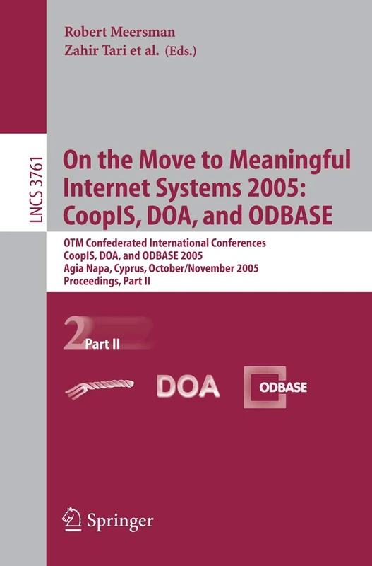 On the Move to Meaningful Internet Systems 2005: CoopIS, DOA, and ODBASE: OTM Confederated International Conferences, CoopIS, DOA, and ODBASE 2005, ... (Lecture Notes in Computer Science, 3761)