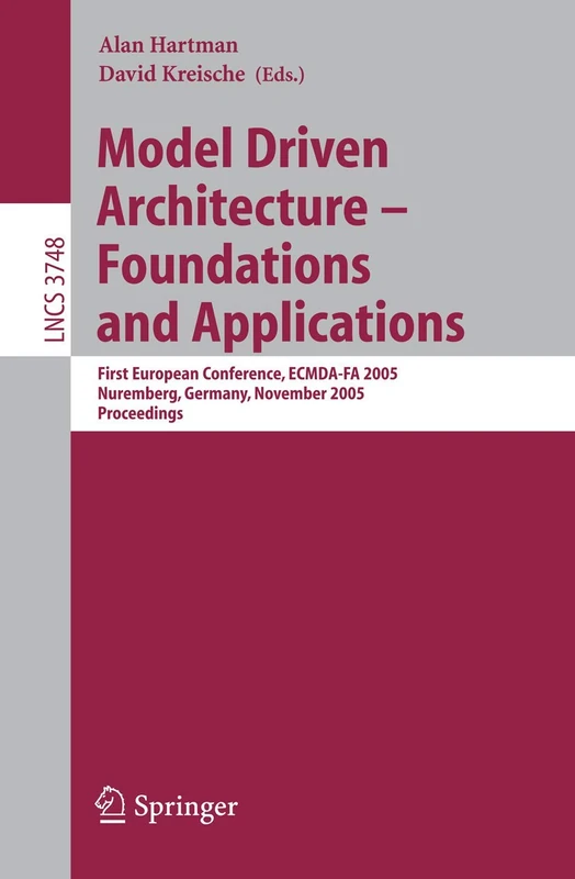 Model Driven Architecture - Foundations and Applications: First European Conference, ECMDA-FA 2005, Nuremberg, Germany, November 7-10, 2005, Proceedings