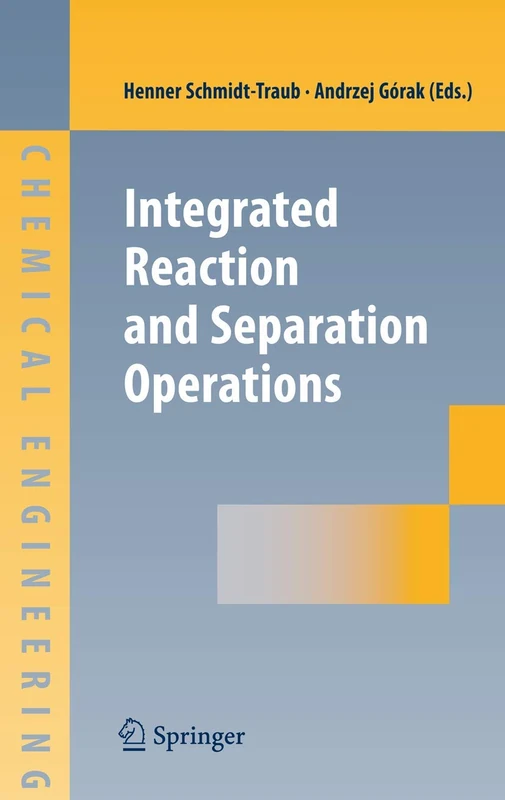 Integrated Reaction and Separation Operations: Modelling and experimental validation (VDI-Buch)