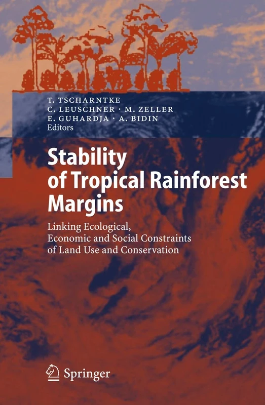 Stability of Tropical Rainforest Margins: Linking Ecological, Economic and Social Constraints of Land Use and Conservation (Environmental Science and Engineering)