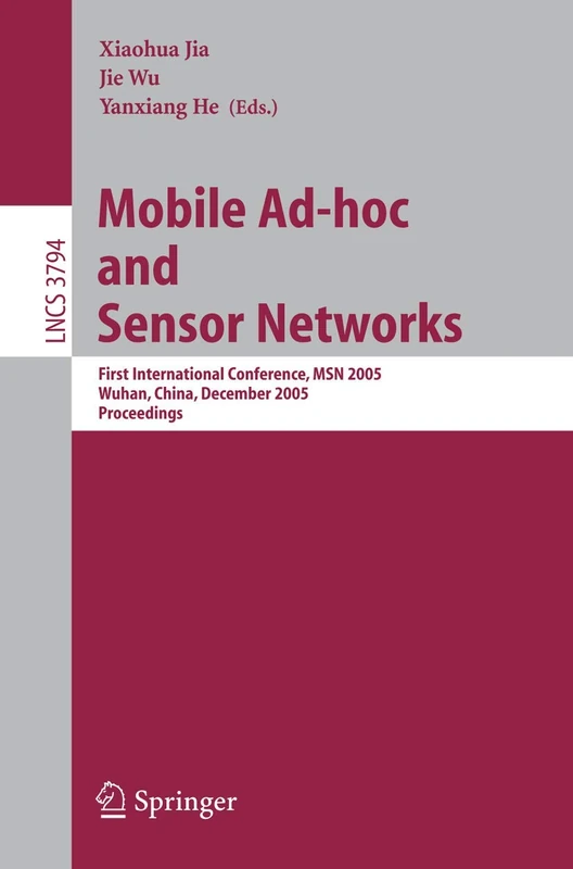 Mobile Ad-hoc and Sensor Networks: First International Conference, MSN 2005, Wuhan, China, December 13-15, 2005, Proceedings: 3794 (Lecture Notes in Computer Science, 3794)