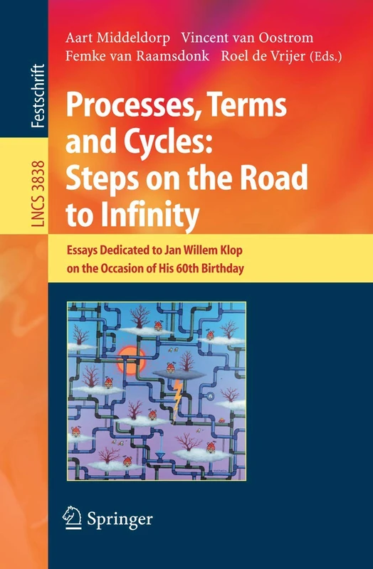 Processes, Terms and Cycles: Steps on the Road to Infinity: Essays Dedicated to Jan Willem Klop on the Occasion of his 60th Birthday: 3838 (Lecture Notes in Computer Science, 3838)