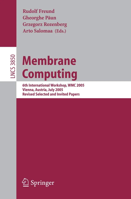Membrane Computing: 6th International Workshop, WMC 2005, Vienna, Austria, July 18-21, 2005, Revised Selected and Invited Papers: 3850 (Lecture Notes in Computer Science, 3850) - Image 1