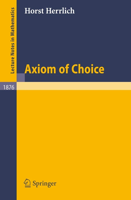 Axiom of Choice: 1876 (Lecture Notes in Mathematics, 1876)