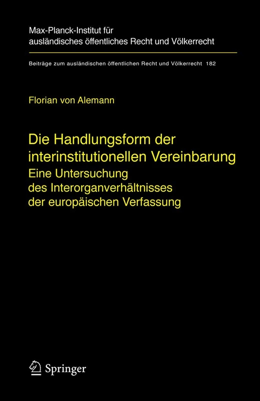 Die Handlungsform der interinstitutionellen Vereinbarung: Eine Untersuchung des Interorganverhältnisses der europäischen Verfassung: 182 (Beiträge zum ... öffentlichen Recht und Völkerrecht, 182)