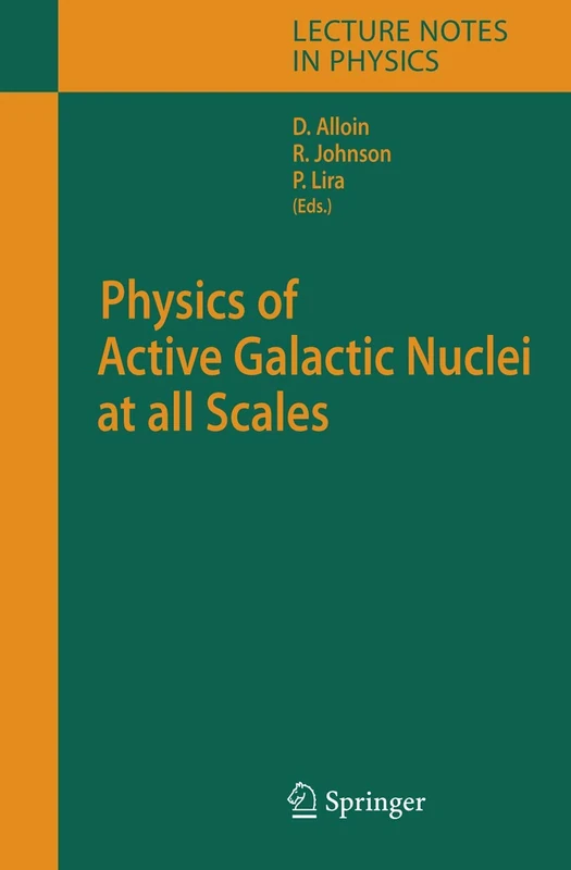 Physics of Active Galactic Nuclei at all Scales: 693 (Lecture Notes in Physics, 693)