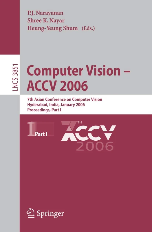 Computer Vision - ACCV 2006: 7th Asian Conference on Computer Vision, Hyderabad, India, January 13-16, 2006, Proceedings, Part I: 3851 (Lecture Notes in Computer Science, 3851)