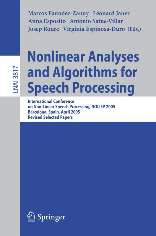 Nonlinear Analyses and Algorithms for Speech Processing: International Conference on Non-Linear Speech Processing, NOLISP 2005, Barcelona, Spain, ... (Lecture Notes in Computer Science, 3817)