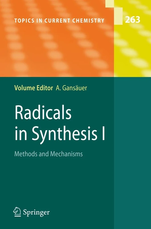 Radicals in Synthesis I: Methods and Mechanisms: 263 (Topics in Current Chemistry, 263)
