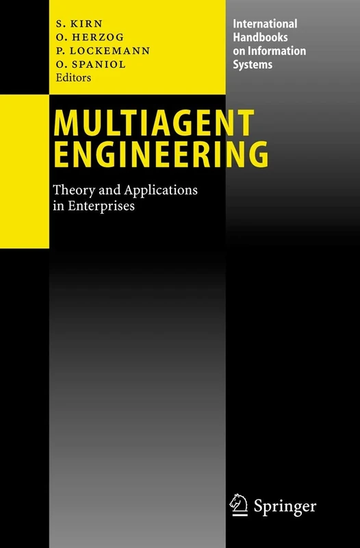 Multiagent Engineering: Theory and Applications in Enterprises (International Handbooks on Information Systems)