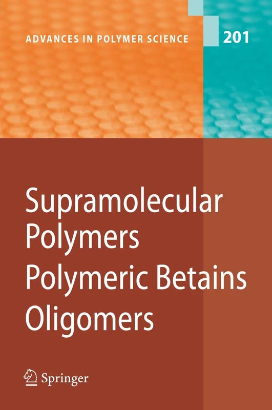Supramolecular Polymers/Polymeric Betains/Oligomers: 201 (Advances in Polymer Science, 201)