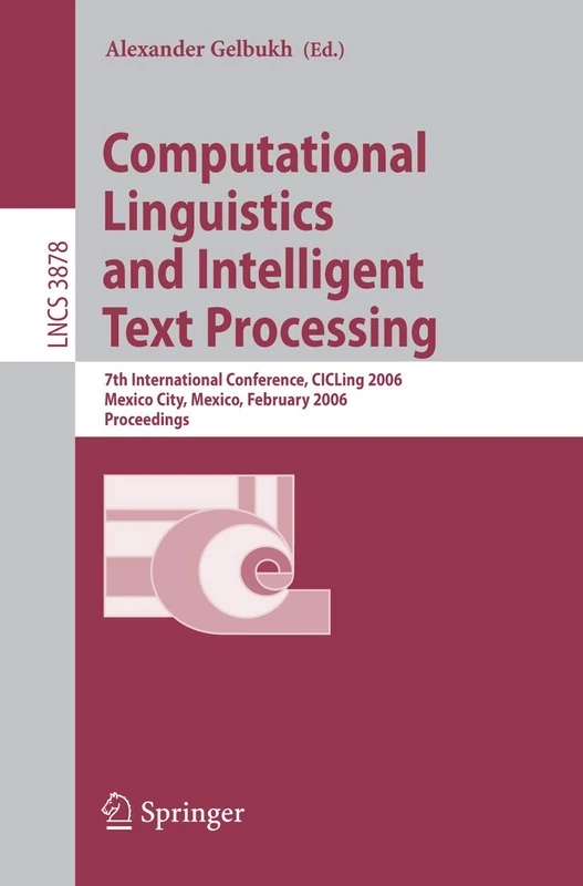 Computational Linguistics and Intelligent Text Processing: 7th International Conference, CICLing 2006, Mexico City, Mexico, February 19-25, 2006, ... (Lecture Notes in Computer Science, 3878)