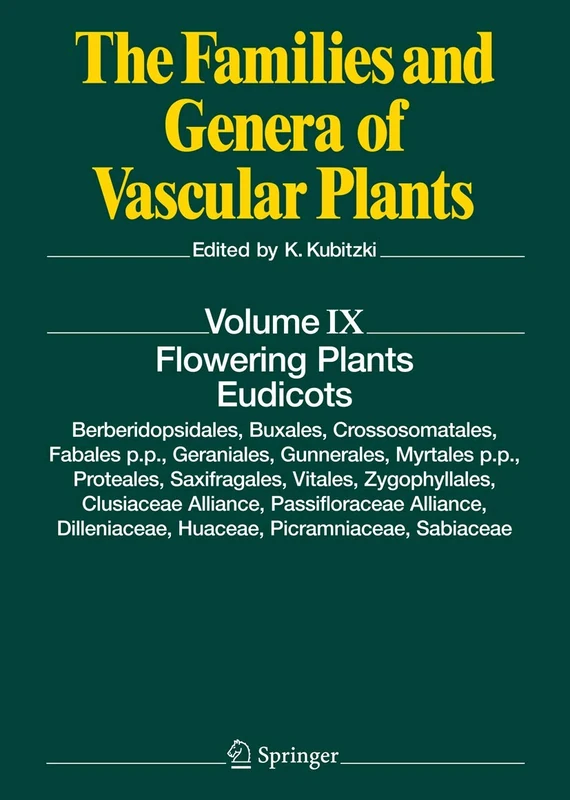Flowering Plants. Eudicots: Berberidopsidales, Buxales, Crossosomatales, Fabales p.p., Geraniales, Gunnerales, Myrtales p.p., Proteales, Saxifragales, ... Families and Genera of Vascular Plants, 9)