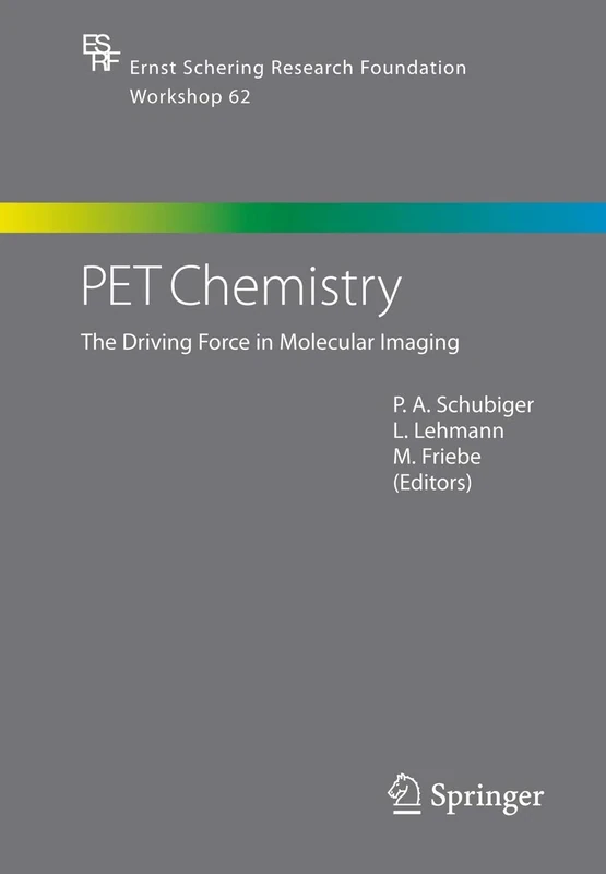 PET Chemistry: The Driving Force in Molecular Imaging: 62 (Ernst Schering Foundation Symposium Proceedings, 62)