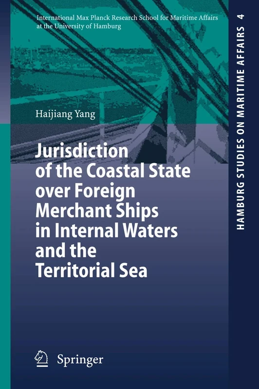 Jurisdiction of the Coastal State over Foreign Merchant Ships in Internal Waters and the Territorial Sea: 4 (Hamburg Studies on Maritime Affairs, 4)