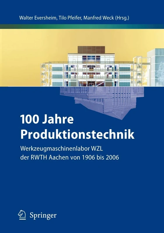 100 Jahre Produktionstechnik: Werkzeugmaschinenlabor WZL der RWTH Aachen von 1906 bis 2006