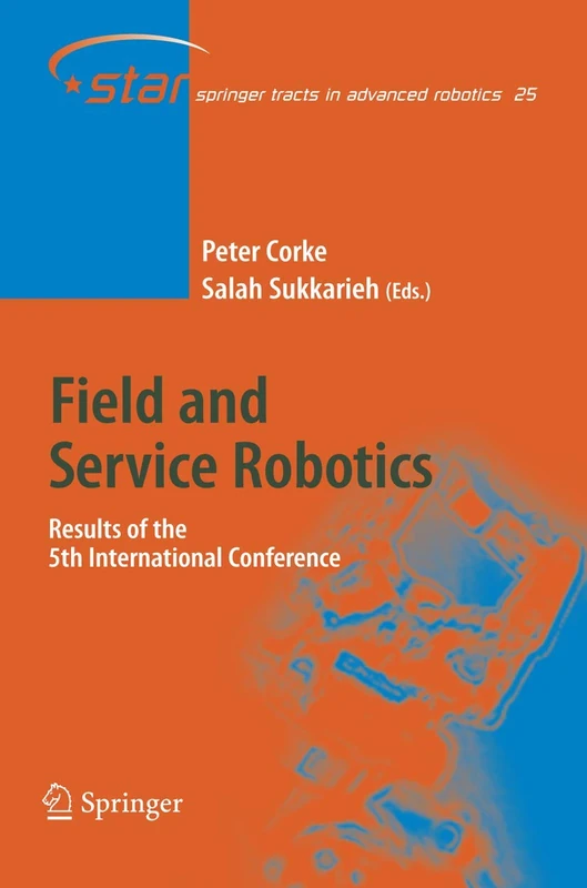Field and Service Robotics: Results of the 5th International Conference: 25 (Springer Tracts in Advanced Robotics, 25)