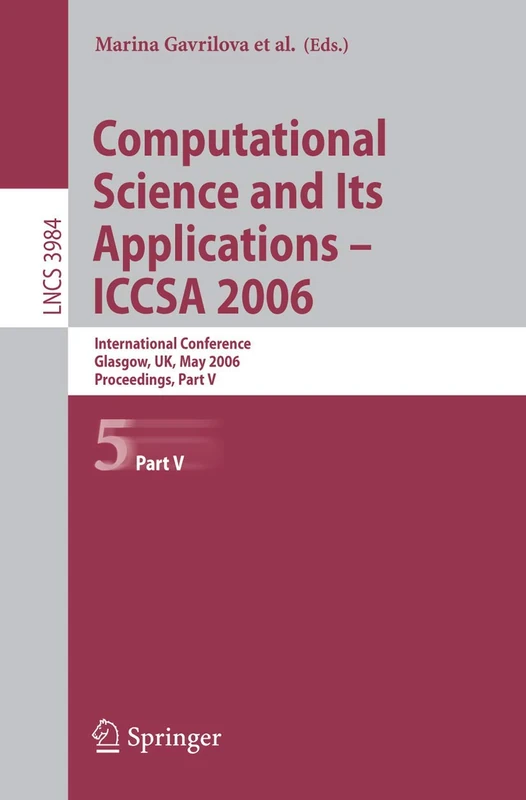 Computational Science and Its Applications - ICCSA 2006: International Conference, Glasgow, UK, May 8-11, 2006, Proceedings, Part V: 3984 (Lecture Notes in Computer Science, 3984)