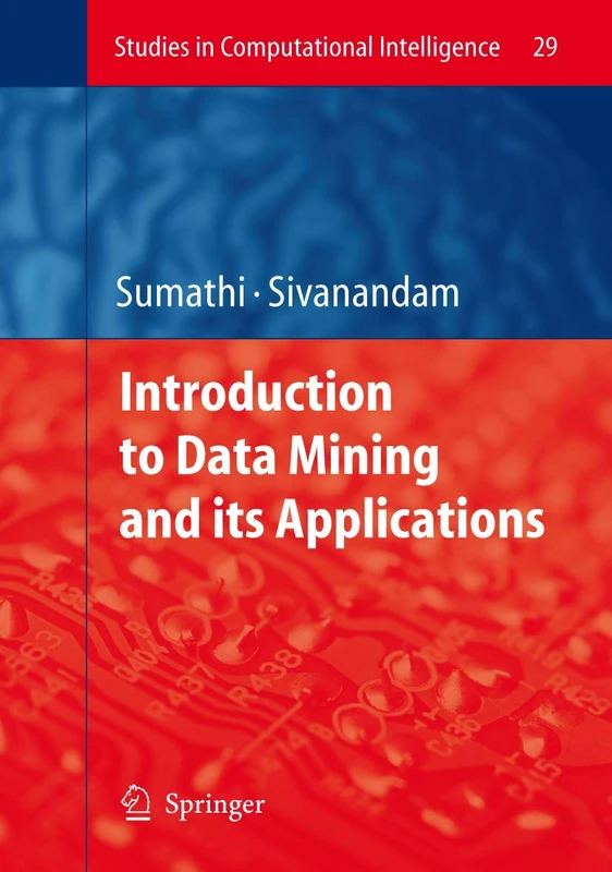 Introduction to Data Mining and its Applications: 29 (Studies in Computational Intelligence, 29)