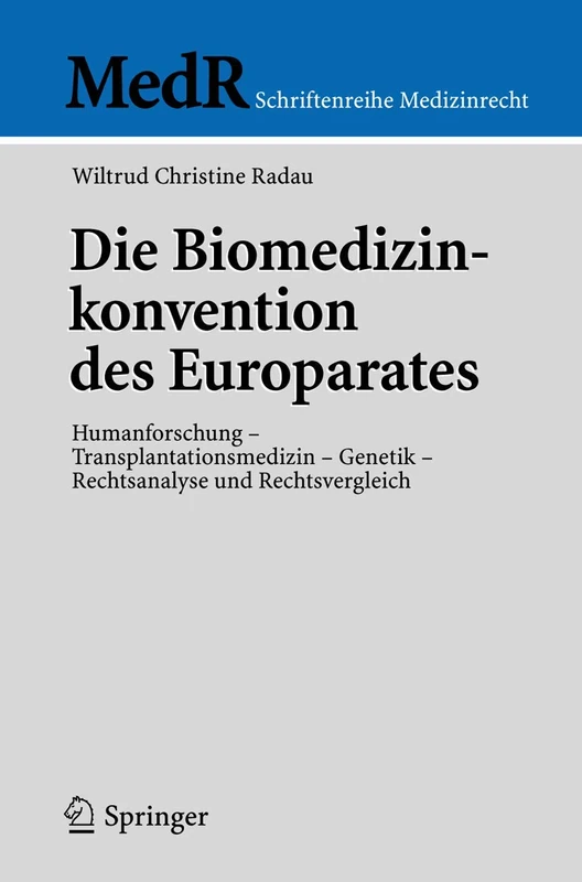 Die Biomedizinkonvention des Europarates: Humanforschung - Transplantationsmedizin - Genetik, Rechtsanalyse und Rechtsvergleich (MedR Schriftenreihe Medizinrecht)