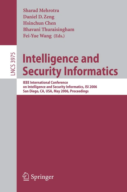 Intelligence and Security Informatics: IEEE International Conference on Intelligence and Security Informatics, ISI 2006, San Diego, CA, USA, May ... (Lecture Notes in Computer Science, 3975)