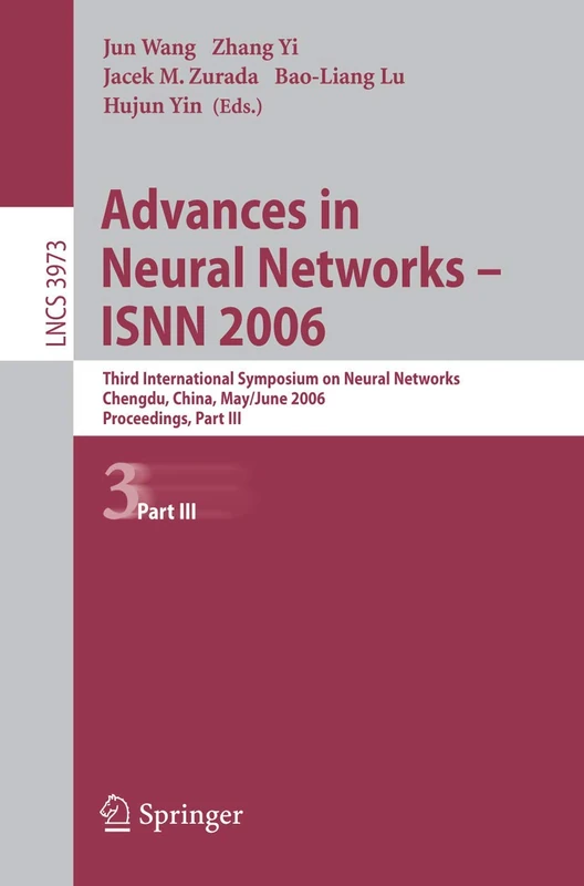 Advances in Neural Networks - ISNN 2006: Third International Symposium on Neural Networks, ISNN 2006, Chengdu, China, May 28 - June 1, 2006, ... (Lecture Notes in Computer Science, 3973)
