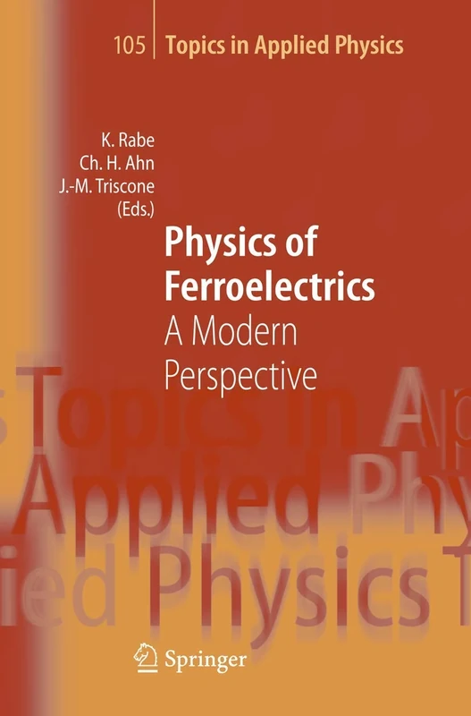 Physics of Ferroelectrics: A Modern Perspective: 105 (Topics in Applied Physics, 105)