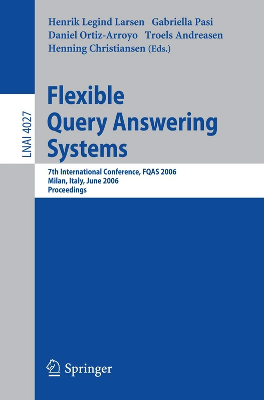 Flexible Query Answering Systems: 7th International Conference, FQAS 2006, Milan, Italy, June 7-10, 2006: 4027 (Lecture Notes in Computer Science, 4027)