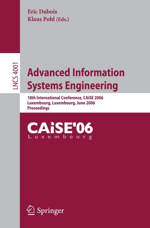 Advanced Information Systems Engineering: 18th International Conference, CAiSE 2006, Luxembourg, Luxembourg, June 5-9, 2006, Proceedings: 4001 (Lecture Notes in Computer Science, 4001)