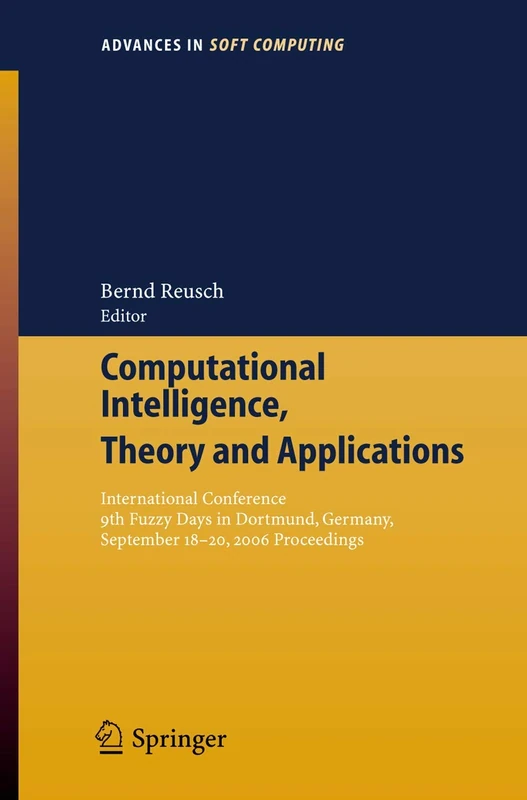 Computational Intelligence, Theory and Applications: International Conference 9th Fuzzy Days in Dortmund, Germany, Sept. 18-20, 2006 Proceedings: 38 (Advances in Intelligent and Soft Computing, 38)