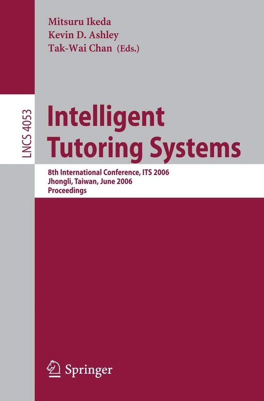 Intelligent Tutoring Systems: 8th International Conference, ITS 2006, Jhongli, Taiwan, June 26-30, 2006 Proceedings: 4053 (Lecture Notes in Computer Science, 4053)
