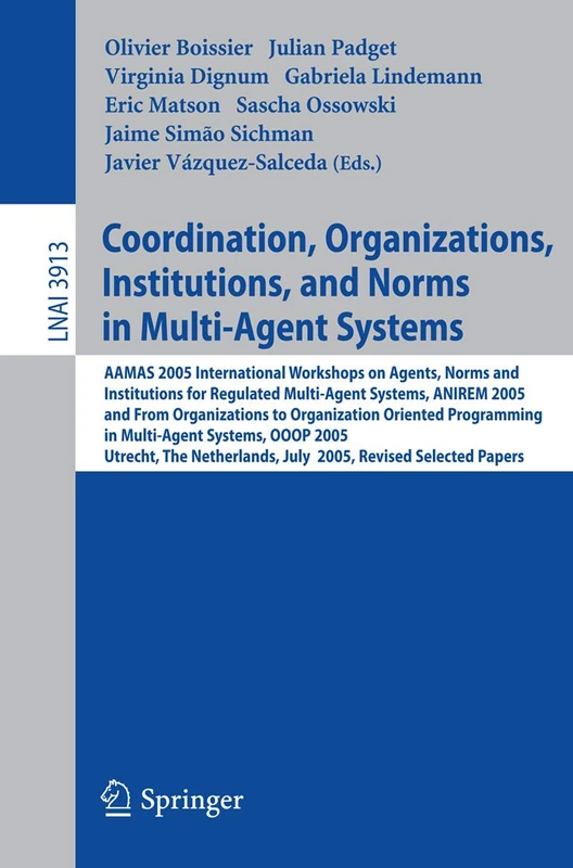 Coordination, Organizations, Institutions, and Norms in Multi-Agent Systems: AAMAS 2005 International Workshops on Agents, Norms, and Institutions for ... (Lecture Notes in Computer Science, 3913) - Image 1