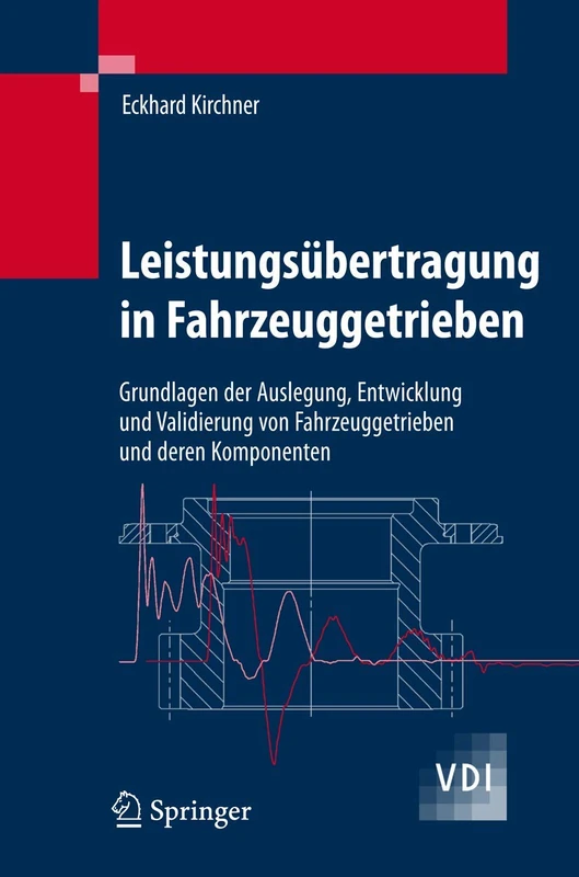 Leistungsübertragung in Fahrzeuggetrieben: Grundlagen der Auslegung, Entwicklung und Validierung von Fahrzeuggetrieben und deren Komponenten (VDI-Buch)