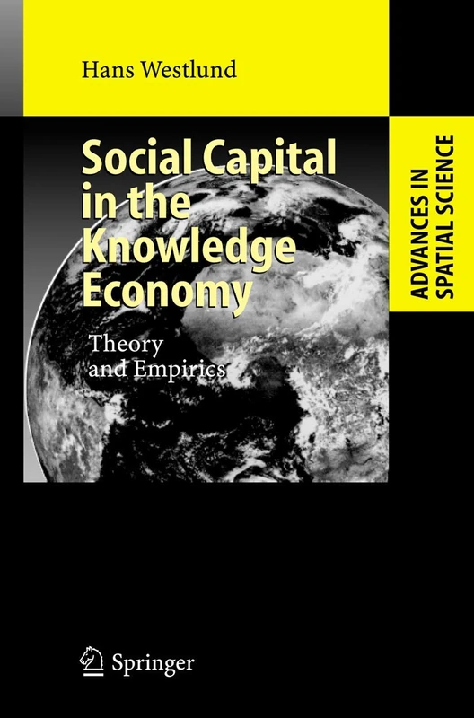 Social Capital in the Knowledge Economy: Theory and Empirics (Advances in Spatial Science)