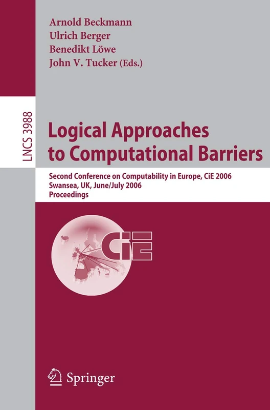 Logical Approaches to Computational Barriers: Second Conference on Computability in Europe, CiE 2006, Swansea, UK, June 30-July 5, 2006, Proceedings: 3988 (Lecture Notes in Computer Science, 3988)