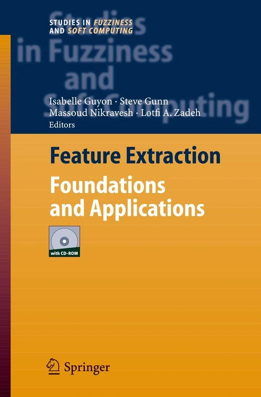 Feature Extraction: Foundations and Applications: 207 (Studies in Fuzziness and Soft Computing, 207)