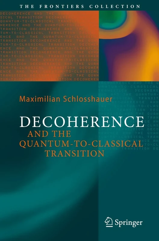Decoherence: and the Quantum-To-Classical Transition (The Frontiers Collection)