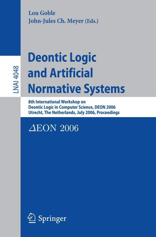 Deontic Logic and Artificial Normative Systems: 8th International Workshop on Deontic Logic in Computer Science, DEON 2006, Utrecht, The Netherlands, ... (Lecture Notes in Computer Science, 4048)