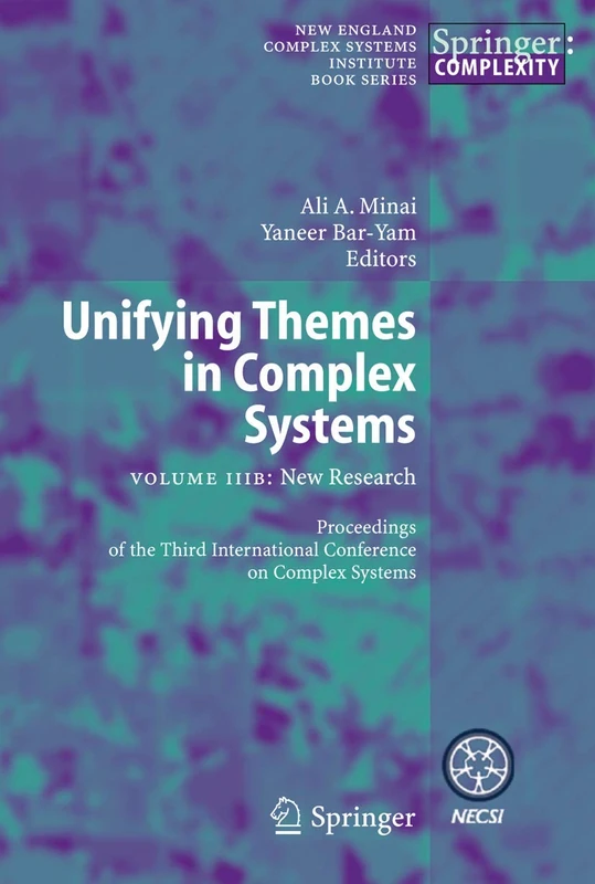 Unifying Themes in Complex Systems: Volume IIIB: New Research (New England Complex Systems Institute Series on Complexity)