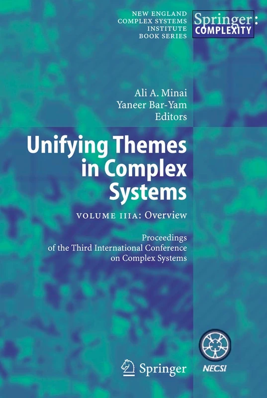 Unifying Themes in Complex Systems: Volume IIIA: Overview (New England Complex Systems Institute Series on Complexity)