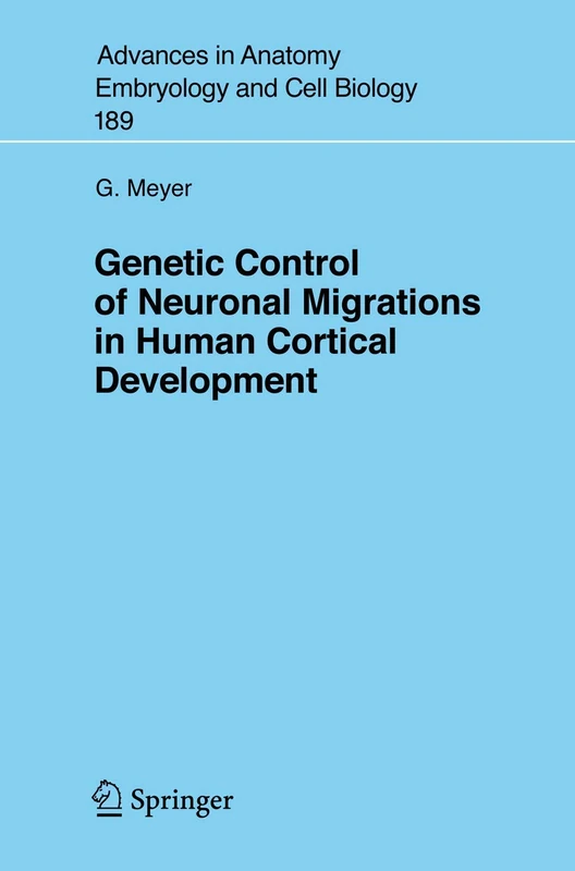 Genetic Control of Neuronal Migrations in Human Cortical Development: 189 (Advances in Anatomy, Embryology and Cell Biology, 189)