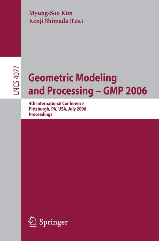 Geometric Modeling and Processing - GMP 2006: 4th International Conference, GMP 2006, Pittsburgh, PA, USA, July 26-28, 2006, Proceedings: 4077 (Lecture Notes in Computer Science, 4077) - Image 1