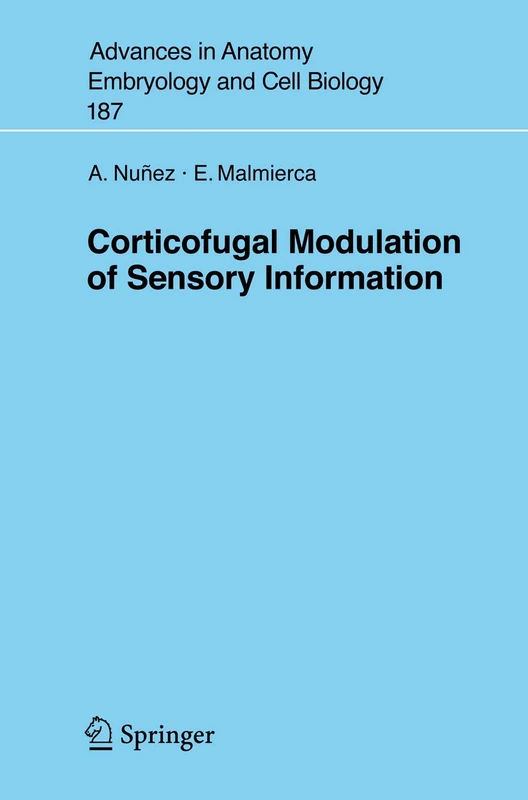 Corticofugal Modulation of Sensory Information: 187 (Advances in Anatomy, Embryology and Cell Biology, 187)
