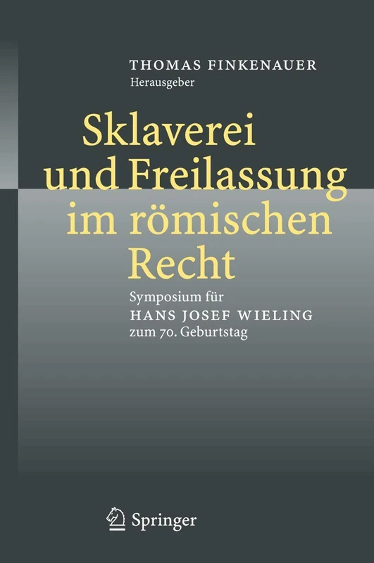 Sklaverei und Freilassung im römischen Recht: Symposium für Hans Josef Wieling zum 70. Geburtstag - Image 1