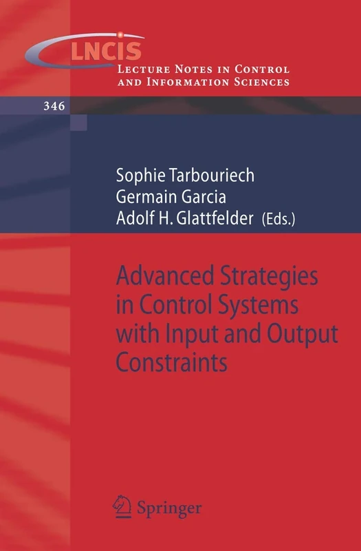 Advanced Strategies in Control Systems with Input and Output Constraints: 346 (Lecture Notes in Control and Information Sciences, 346)