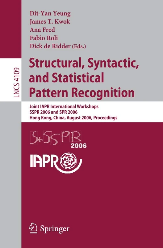Structural, Syntactic, and Statistical Pattern Recognition: Joint IAPR International Workshops, SSPR 2006 and SPR 2006, Hong Kong, China, August ... (Lecture Notes in Computer Science, 4109)