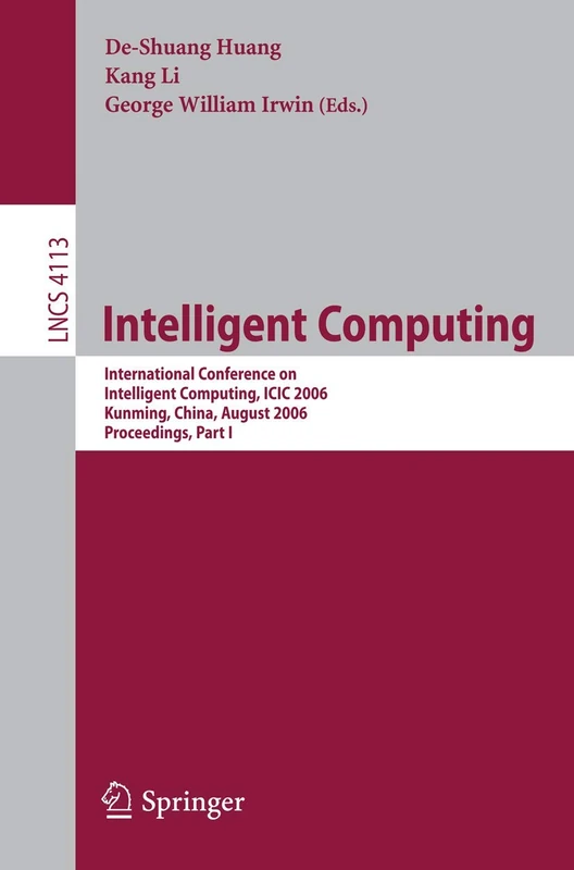 Intelligent Computing: International Conference on Intelligent Computing, ICIC 2006, Kunming, China, August 16-19, 2006, Proceedings, Part I: 4113 (Lecture Notes in Computer Science, 4113)