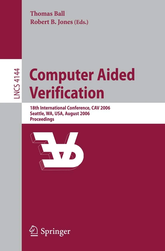 Computer Aided Verification: 18th International Conference, CAV 2006, Seattle, WA, USA, August 17-20, 2006, Proceedings: 4144 (Lecture Notes in Computer Science, 4144)