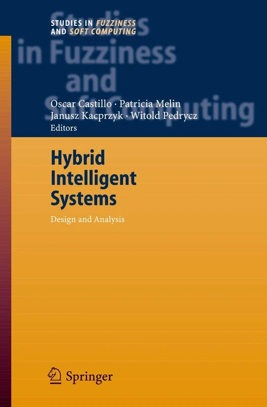Hybrid Intelligent Systems: Analysis and Design: 208 (Studies in Fuzziness and Soft Computing, 208)