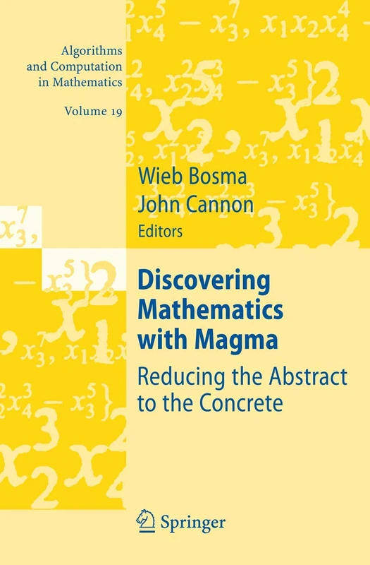 Discovering Mathematics with Magma: Reducing the Abstract to the Concrete: 19 (Algorithms and Computation in Mathematics, 19)